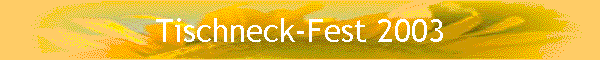 Tischneck-Fest 2003