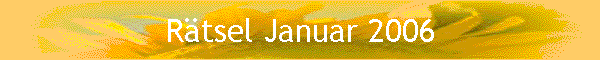 Rtsel Januar 2006