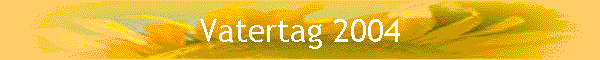 Vatertag 2004